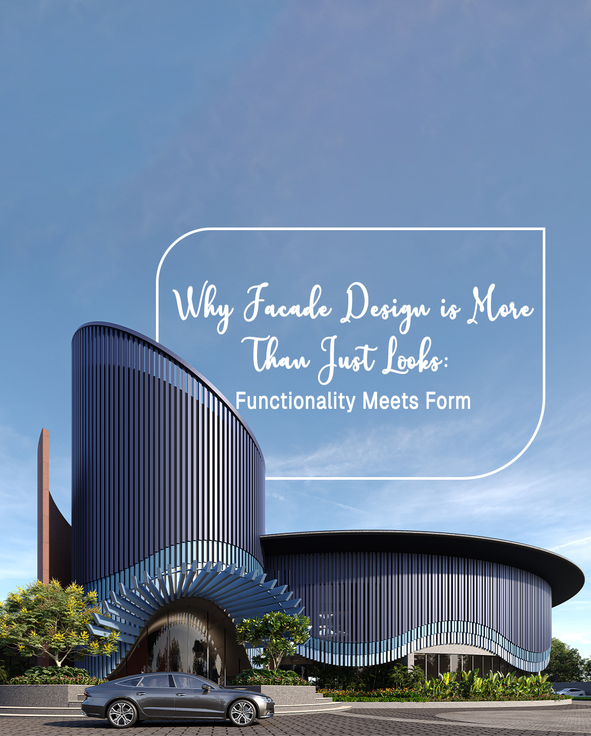 Why Facade Design is More Than Just Looks: Functionality Meets Form