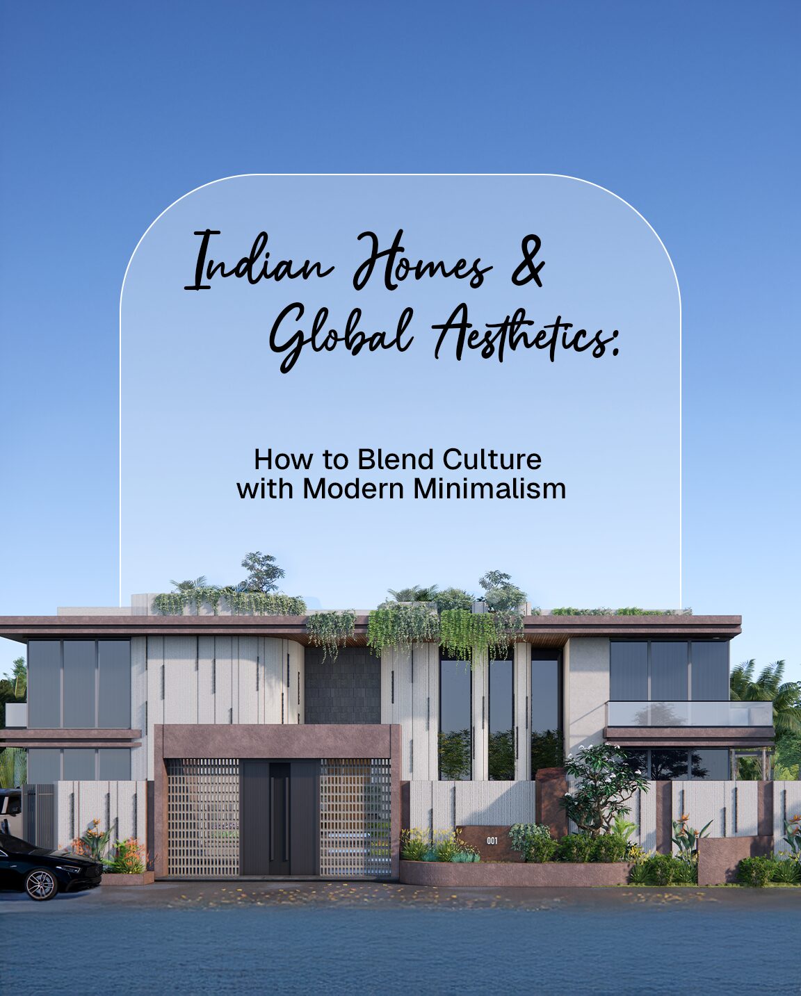 Indian Homes & Global Aesthetics: How to Blend Culture with Modern Minimalism